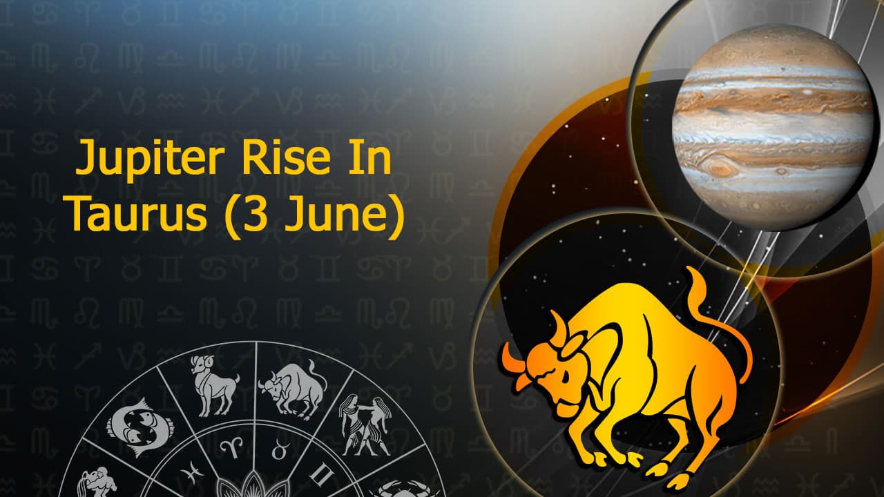 Learn Everything About Jupiter Rise In Taurus On June 3rd, 2024!