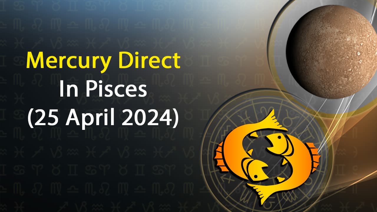 Find Out Everything About Mercury Direct In Pisces On April 25th!