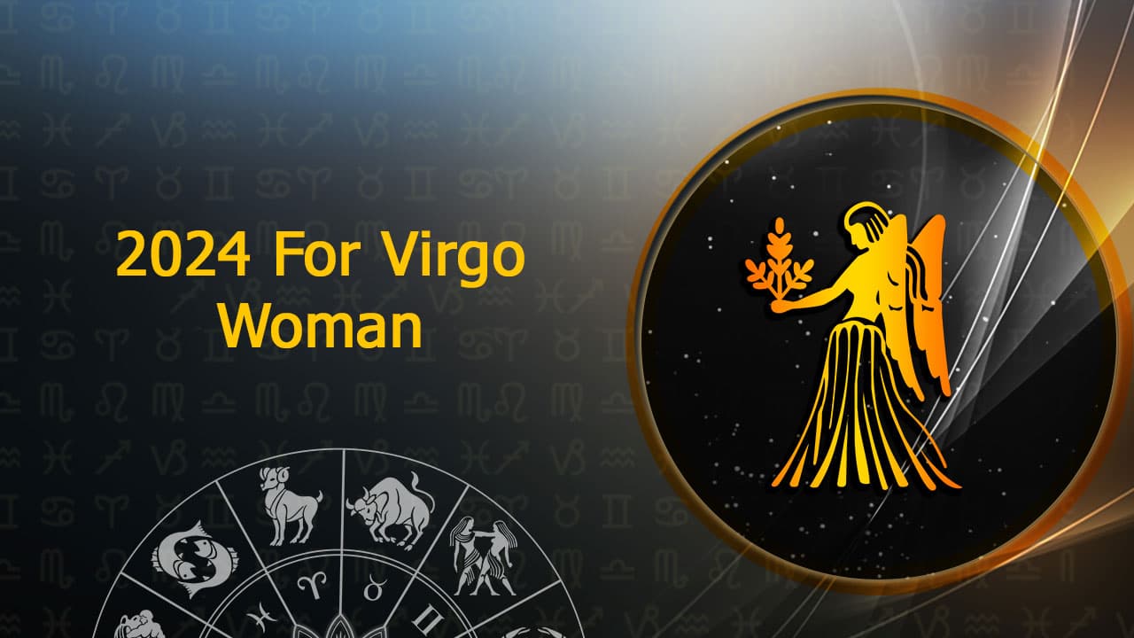 2024 For Virgo Woman Accurate & Detailed Prediction!