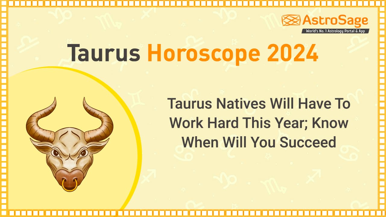 Taurus Horoscope 2024 Reveals Challenges In These Aspects Of Life!