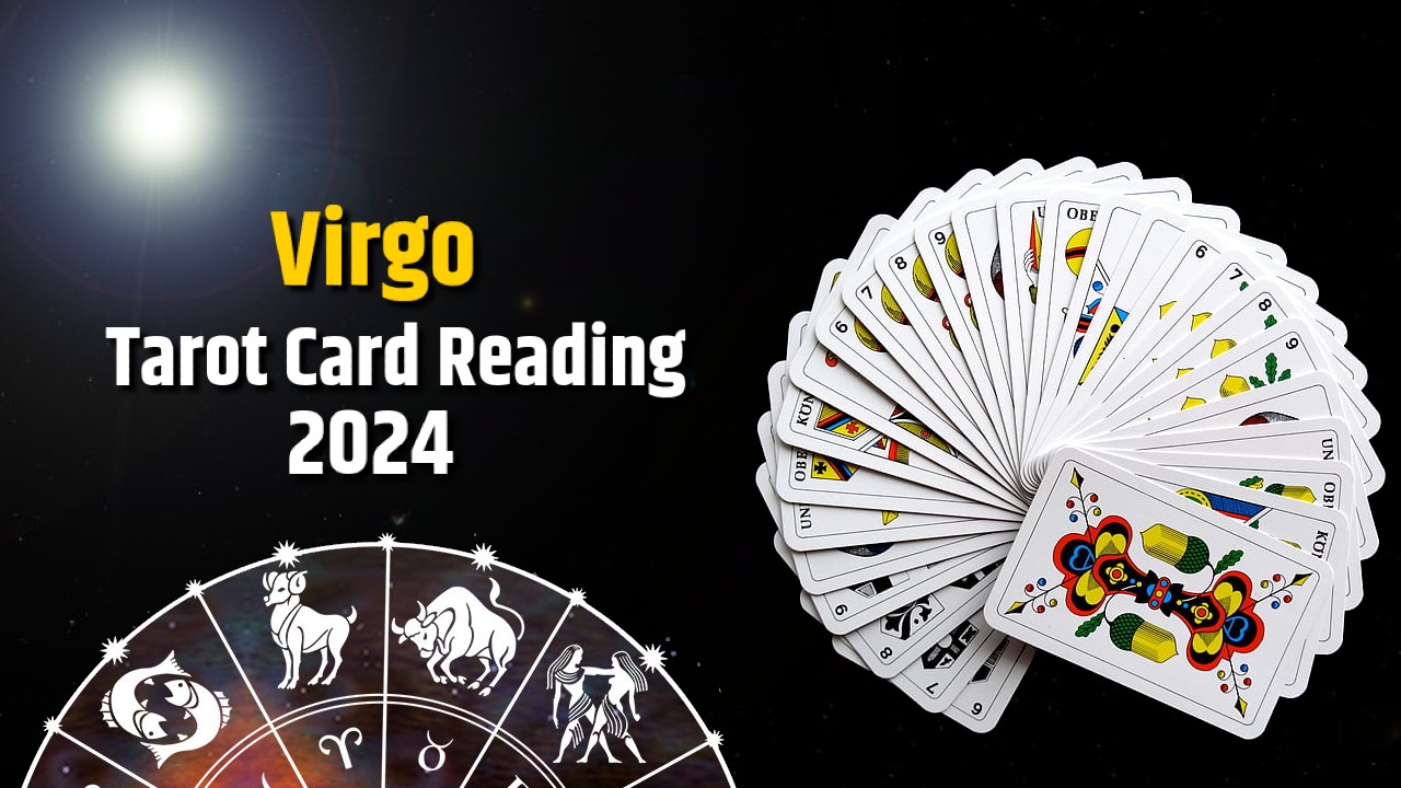Virgo Tarot Card Reading 2024 What To Expect in the year 2024?