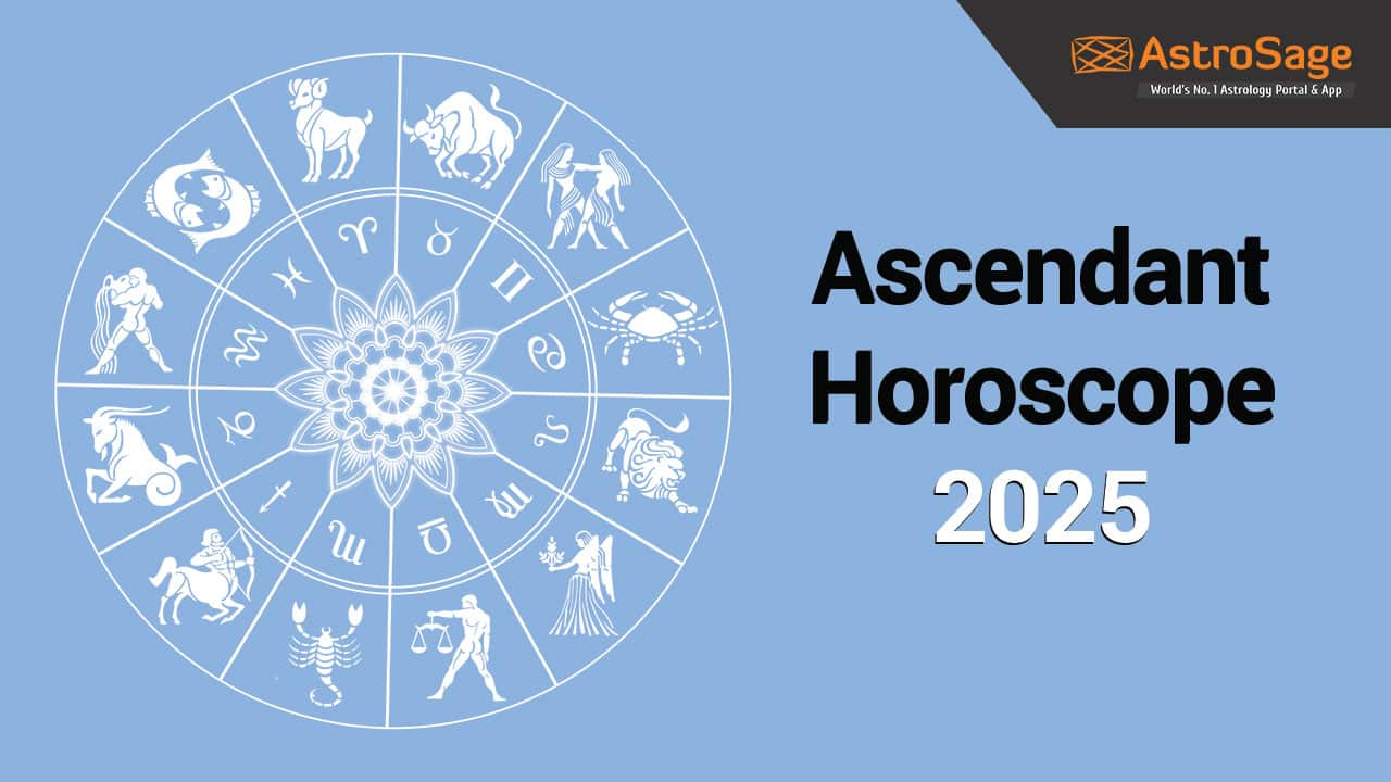 Read Ascendant Horoscope 2025 Here!