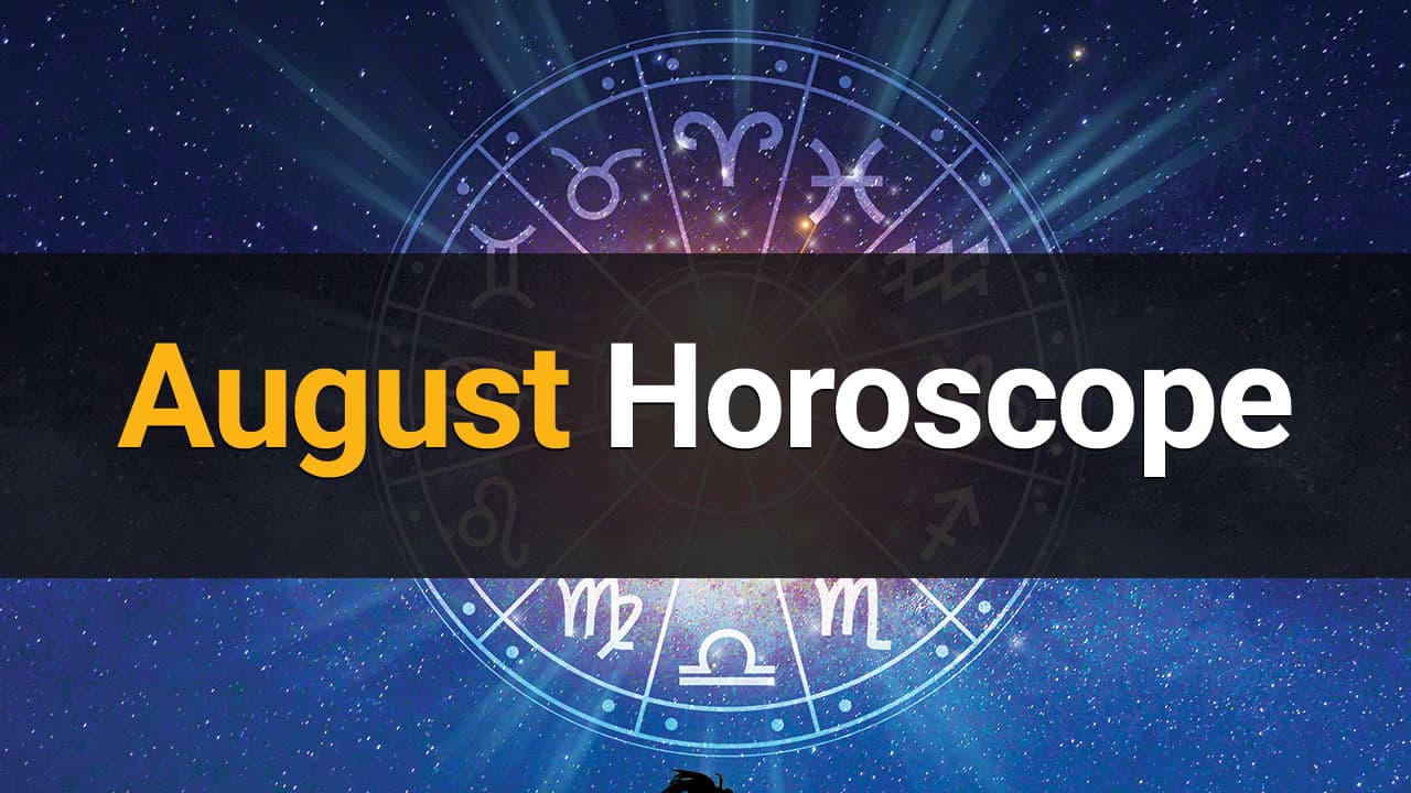 August Horoscope Take A Look At Your Zodiac’s Horoscope!