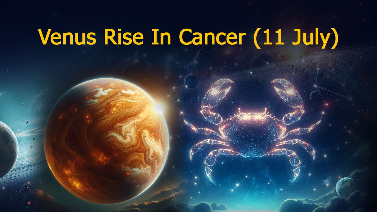 Read About Venus Rise In Cancer & Its Impact On Zodiacs