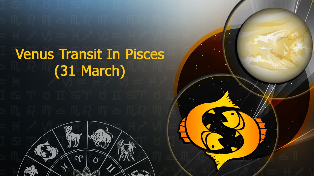  Venus Transit In Pisces On 31 March, 2024